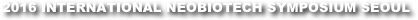 2016 INTERNATIONAL NEOBIOTECH SYMPOSIUM SEOUL